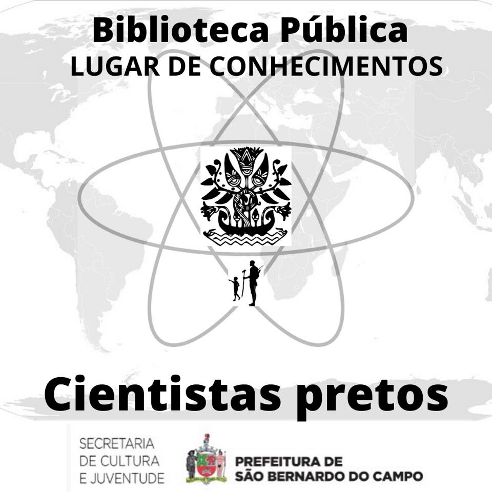 Biblioteca Pública Lugar de Conhecimentos - Cientistas Pretos Estadunidenses