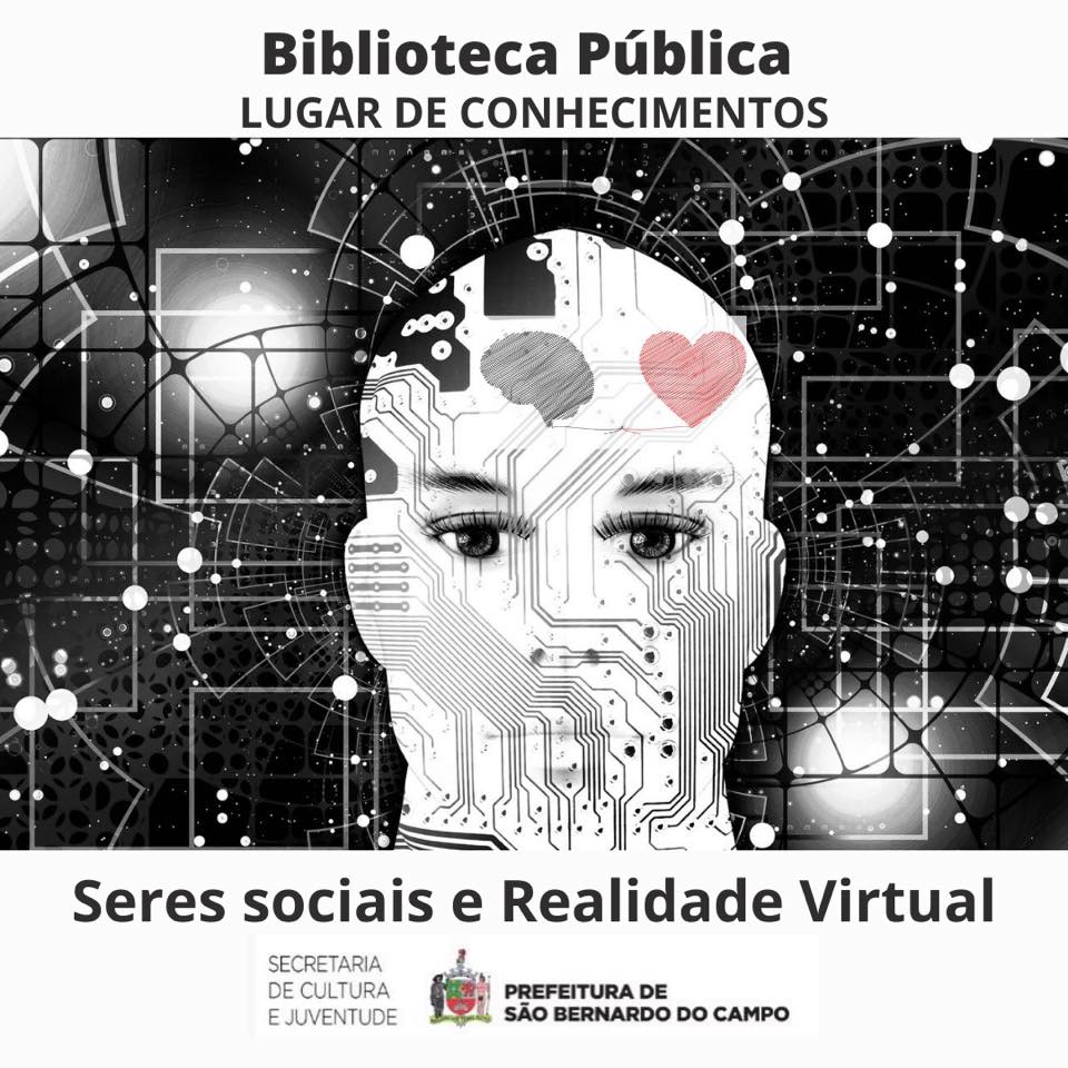 BIBLIOTECA PÚBLICA LUGAR DE CONHECIMENTOS - PARTE 3  - Seres sociais e a realidade virtual