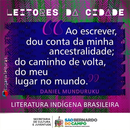 LEITORES DA CIDADE - "Ao escrever, dou conta da minha ancestralidade; do caminho de volta, do meu lugar no mundo". (Daniel Munduruku). A Literatura Indígena Brasileira